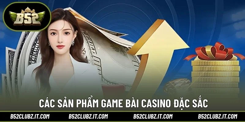 Các sản phẩm game bài casino đặc sắc