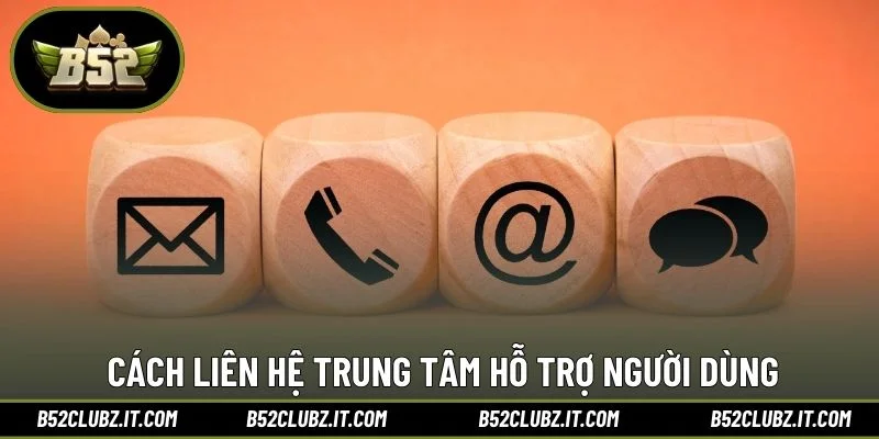 Cách liên hệ trung tâm hỗ trợ người dùng