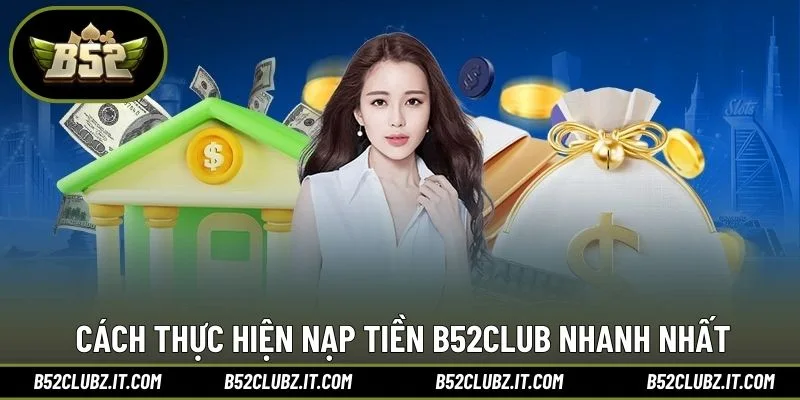 Cách thực hiện nạp tiền B52CLUB nhanh nhất