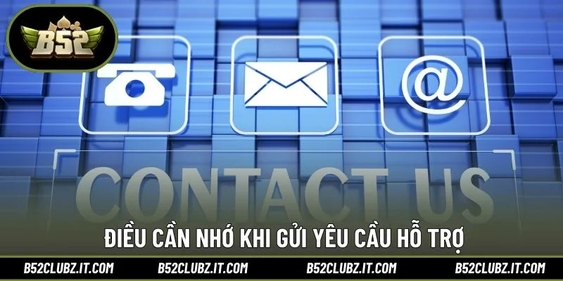 Điều cần nhớ khi gửi yêu cầu hỗ trợ