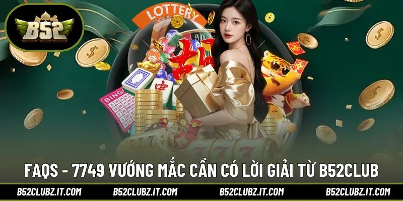 Hiểu rõ B52Club qua 7749 câu hỏi FAQs