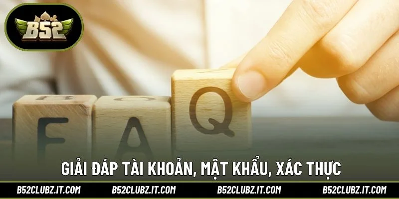 Giải đáp tài khoản, mật khẩu, xác thực