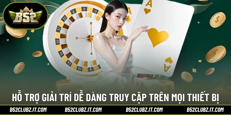 Hỗ trợ giải trí dễ dàng truy cập trên mọi thiết bị