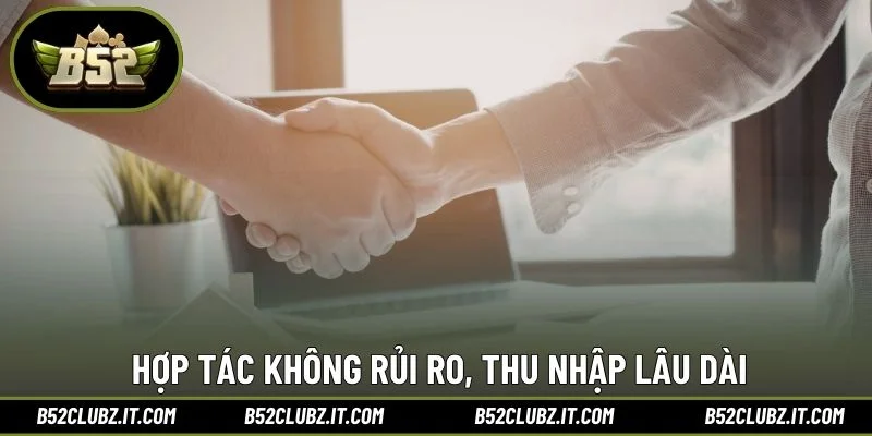 Hợp tác không rủi ro, thu nhập lâu dài
