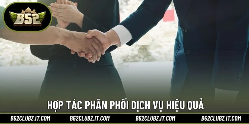 Hợp tác phân phối dịch vụ hiệu quả