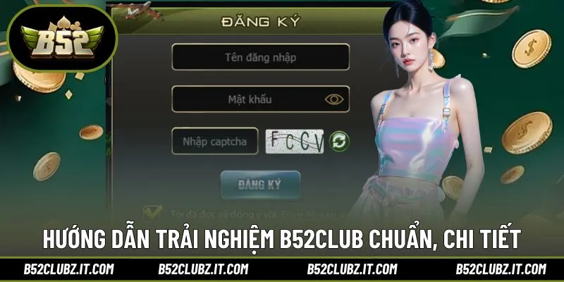 Hướng dẫn trải nghiệm B52Club chuẩn xác