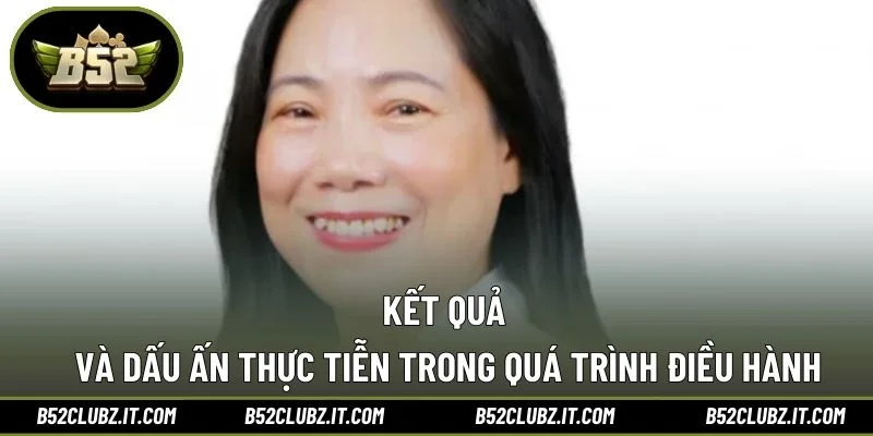Kết quả và dấu ấn thực tiễn trong quá trình điều hành