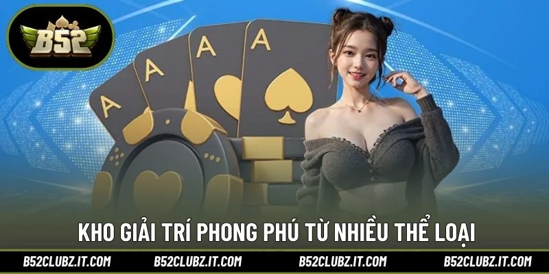 Kho giải trí phong phú từ nhiều thể loại