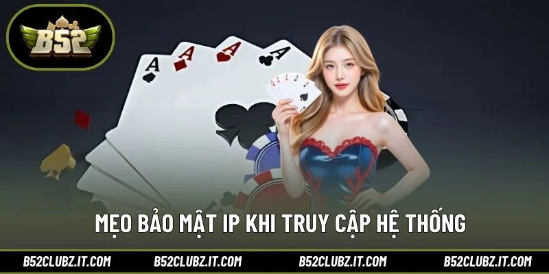 Mẹo bảo mật IP khi truy cập hệ thống