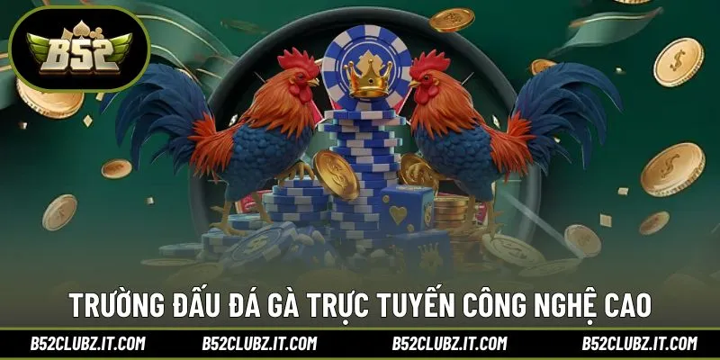 Đấu kê hấp dẫn với công nghệ cao