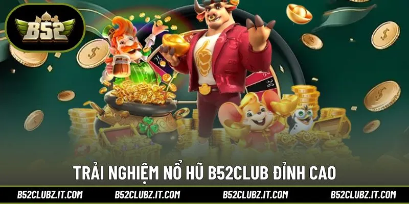 Trải nghiệm nổ hũ B52Club đỉnh cao