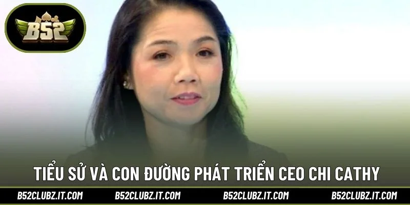 Tiểu sử và con đường phát triển CEO Chi Cathy