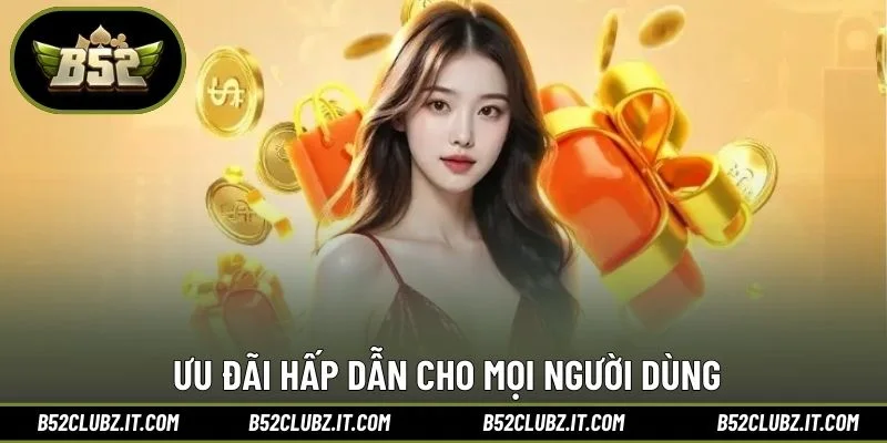 Ưu đãi hấp dẫn cho mọi người dùng